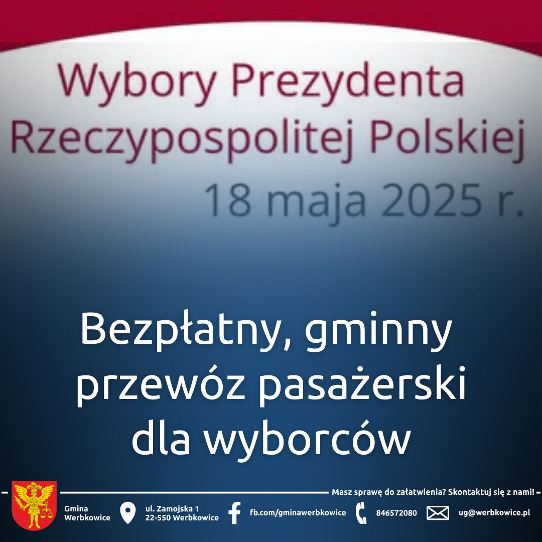 Komunikat o organizacji bezpłatnego, gminnego przewozu pasażerskiego dla wyborców ujętych w spisie wyborców w stałym obwodzie głosowania, położonym na obszarze Gminy Werbkowice w związku z wyborami Prezydenta Rzeczypospolitej Polskiej zarządzonymi na dzień 18 maja 2025